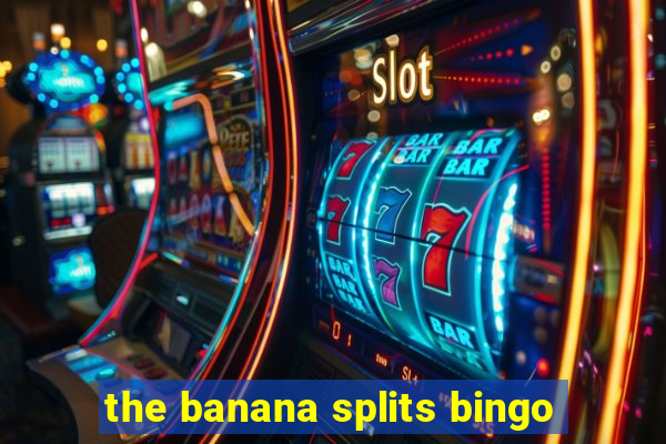 the banana splits bingo