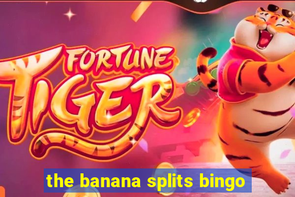 the banana splits bingo