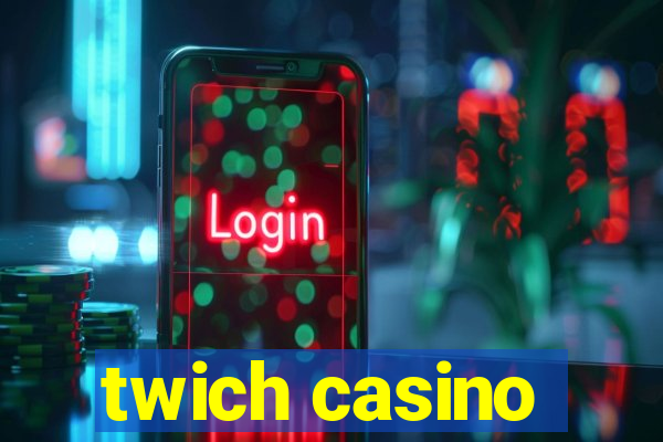 twich casino