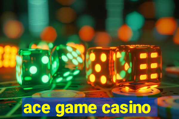 ace game casino