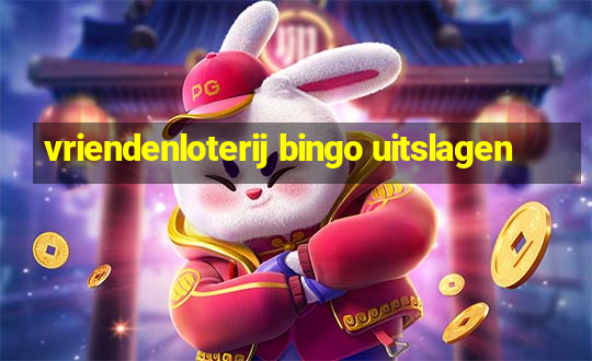 vriendenloterij bingo uitslagen