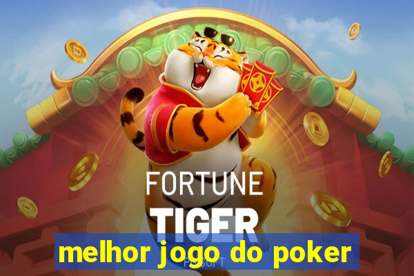 melhor jogo do poker