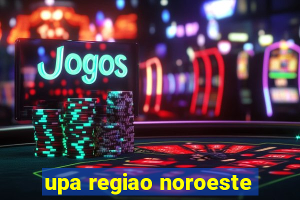 upa regiao noroeste