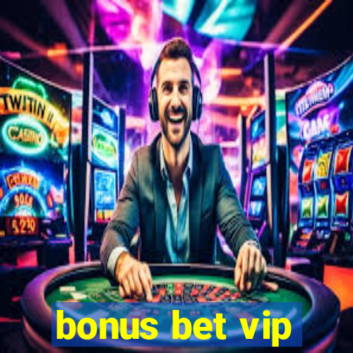 bonus bet vip