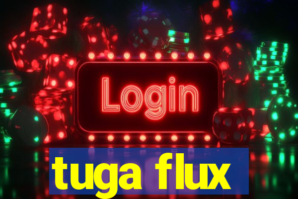 tuga flux