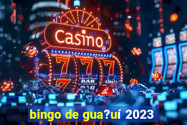 bingo de gua?uí 2023