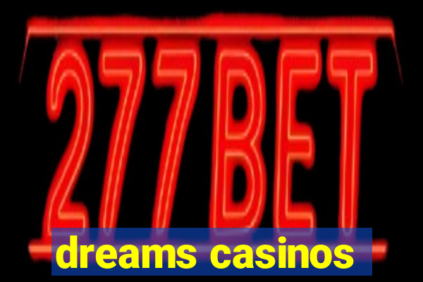 dreams casinos