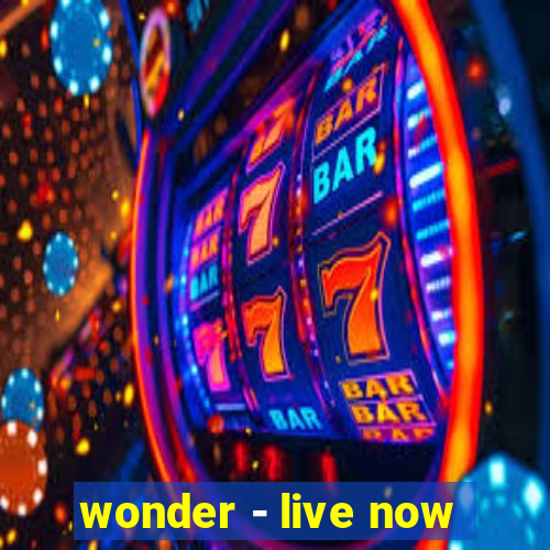 wonder - live now