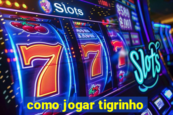 como jogar tigrinho