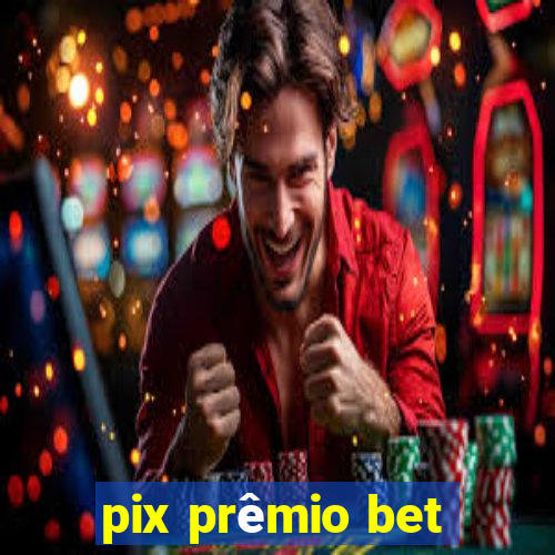 pix prêmio bet