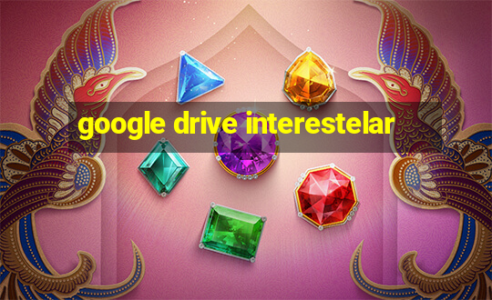 google drive interestelar