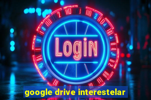 google drive interestelar