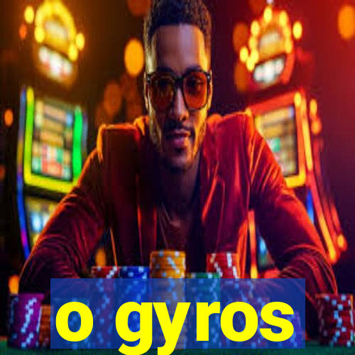 o gyros