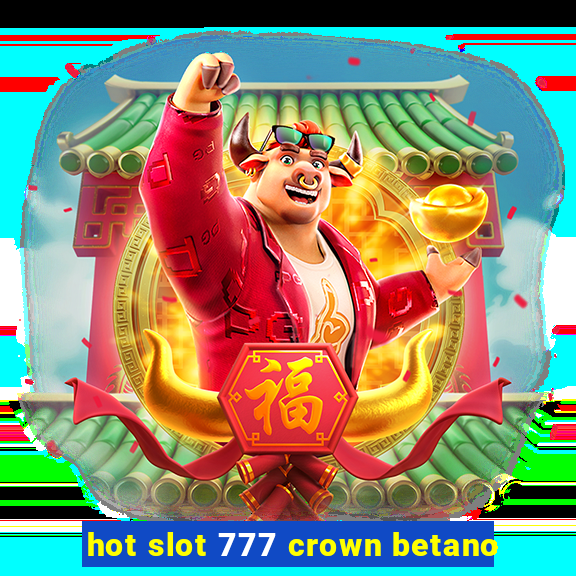 hot slot 777 crown betano