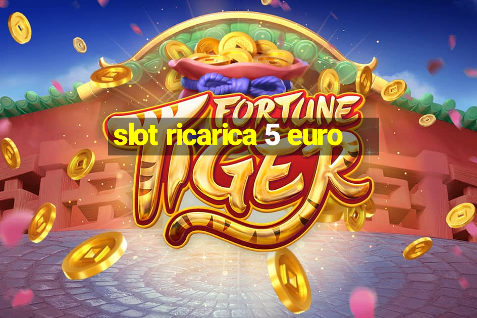 slot ricarica 5 euro