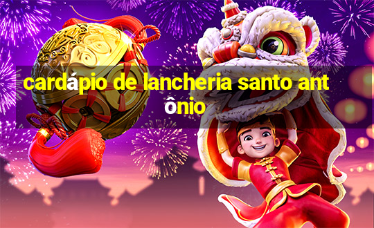 cardápio de lancheria santo antônio