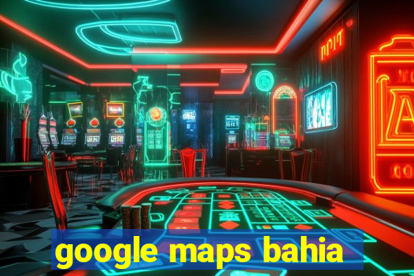 google maps bahia