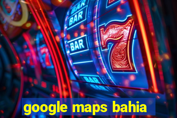 google maps bahia