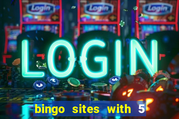 bingo sites with 5 pound deposit