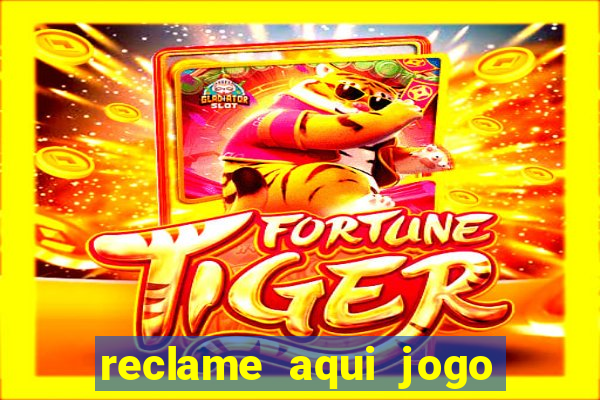 reclame aqui jogo do tigrinho