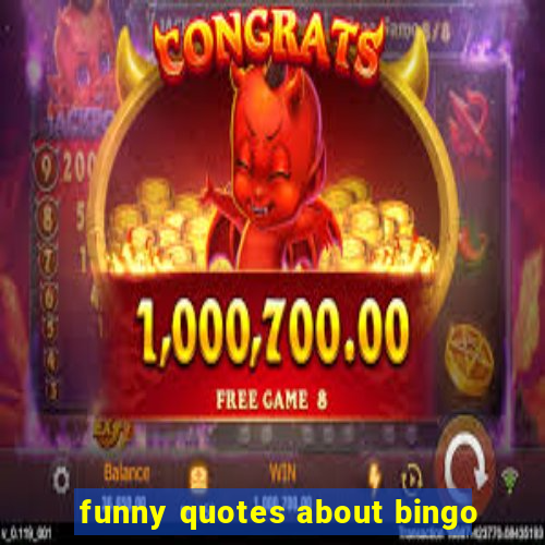 funny quotes about bingo