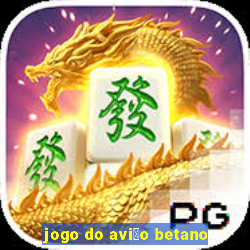 jogo do avi茫o betano