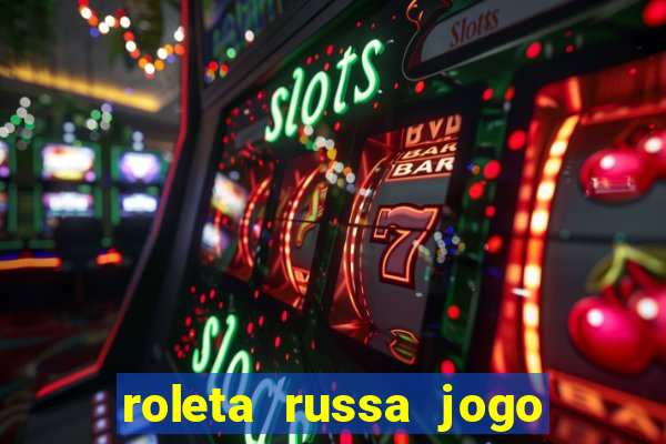 roleta russa jogo como funciona