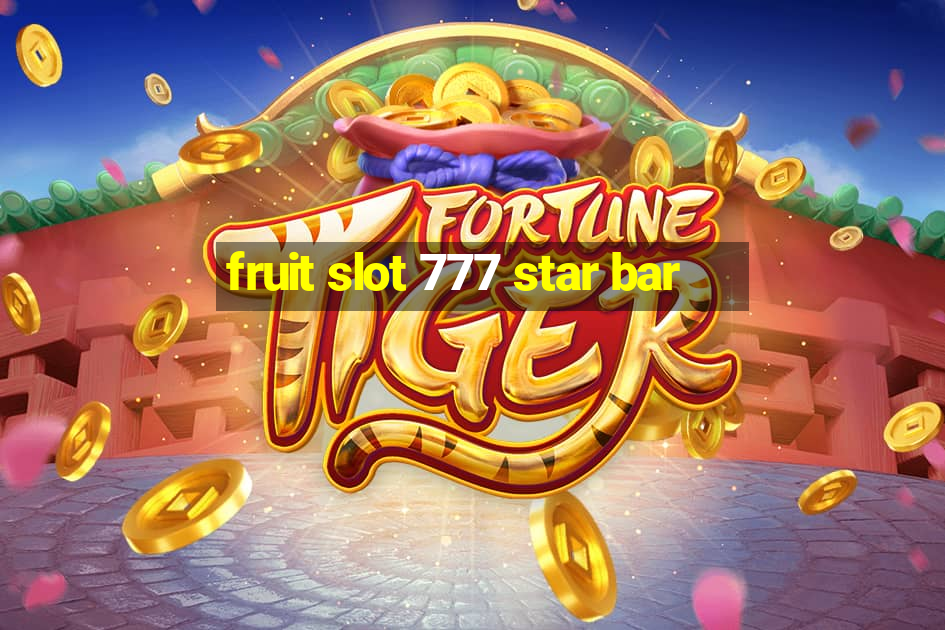 fruit slot 777 star bar