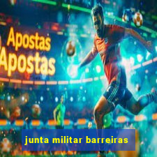 junta militar barreiras