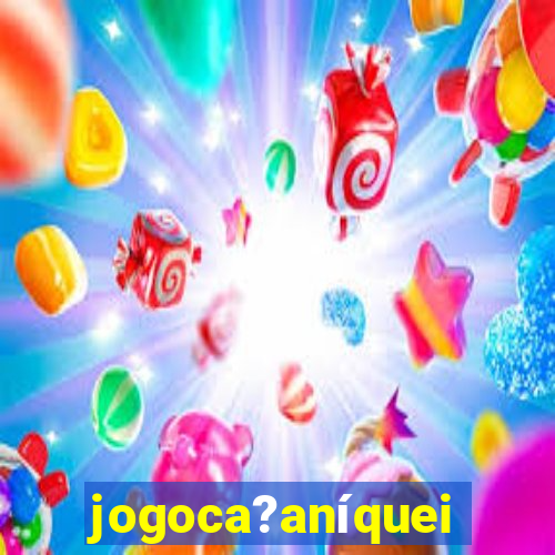 jogoca?aníqueis