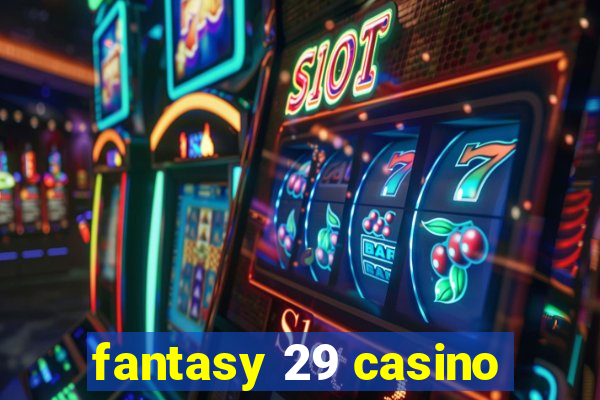 fantasy 29 casino