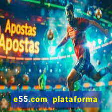 e55.com plataforma de jogos