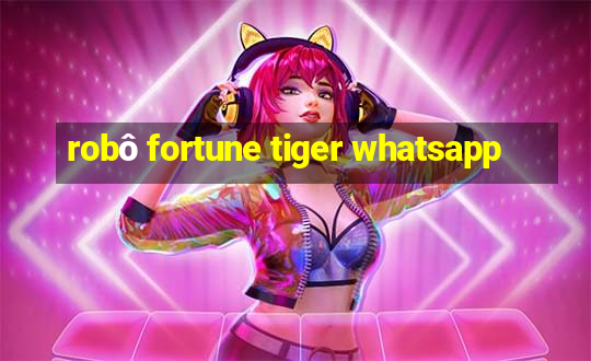 robô fortune tiger whatsapp