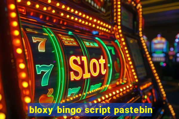 bloxy bingo script pastebin