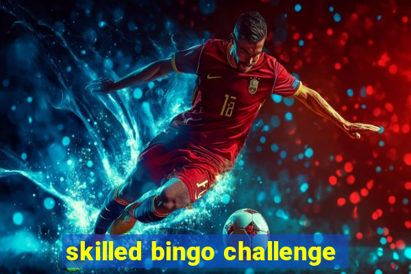 skilled bingo challenge