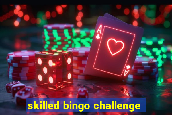 skilled bingo challenge