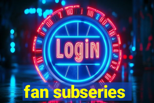 fan subseries