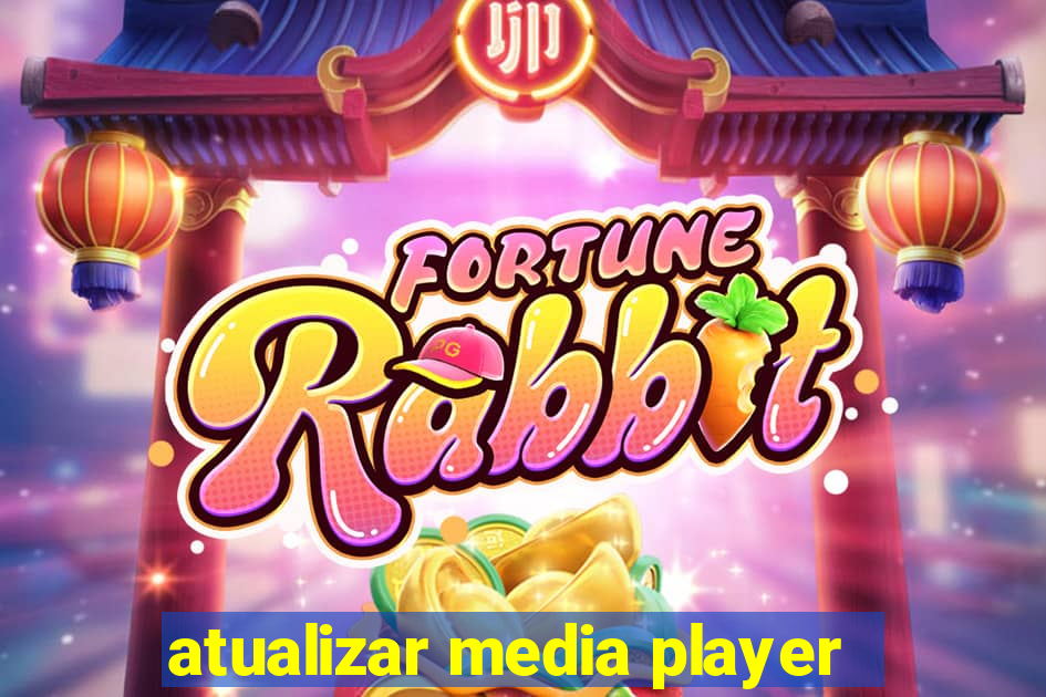 atualizar media player