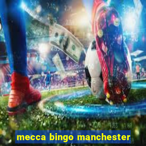 mecca bingo manchester