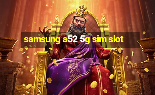 samsung a52 5g sim slot