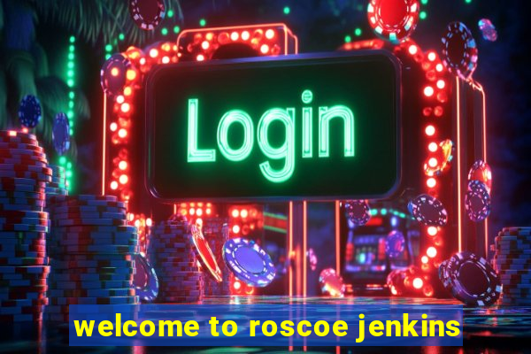 welcome to roscoe jenkins