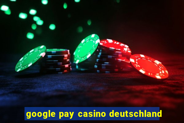 google pay casino deutschland