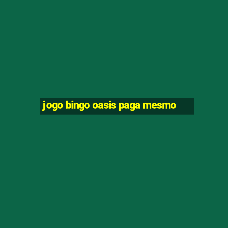 jogo bingo oasis paga mesmo