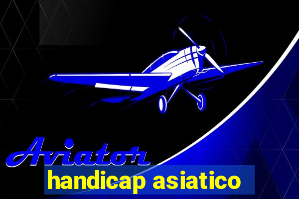 handicap asiatico