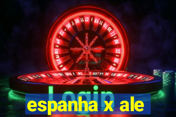 espanha x ale