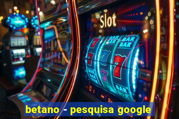 betano - pesquisa google