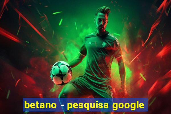 betano - pesquisa google