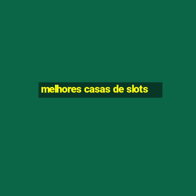 melhores casas de slots