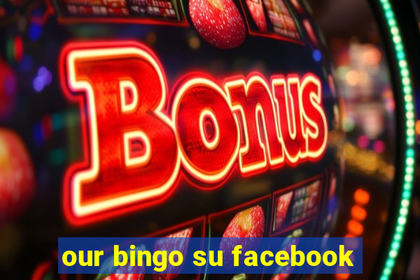 our bingo su facebook