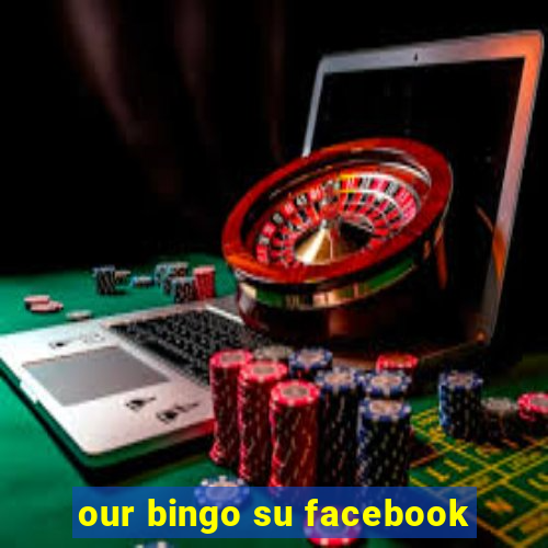 our bingo su facebook